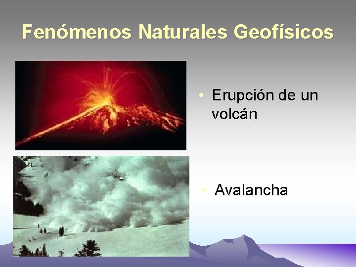 Fenómenos Naturales Geofísicos • Erupción de un volcán • Avalancha 