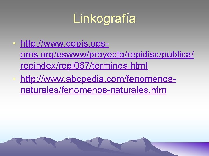 Linkografía • http: //www. cepis. opsoms. org/eswww/proyecto/repidisc/publica/ repindex/repi 067/terminos. html • http: //www. abcpedia.