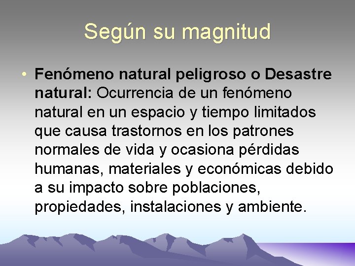 Según su magnitud • Fenómeno natural peligroso o Desastre natural: Ocurrencia de un fenómeno