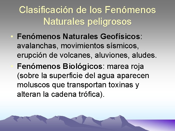 Clasificación de los Fenómenos Naturales peligrosos • Fenómenos Naturales Geofísicos: avalanchas, movimientos sísmicos, erupción