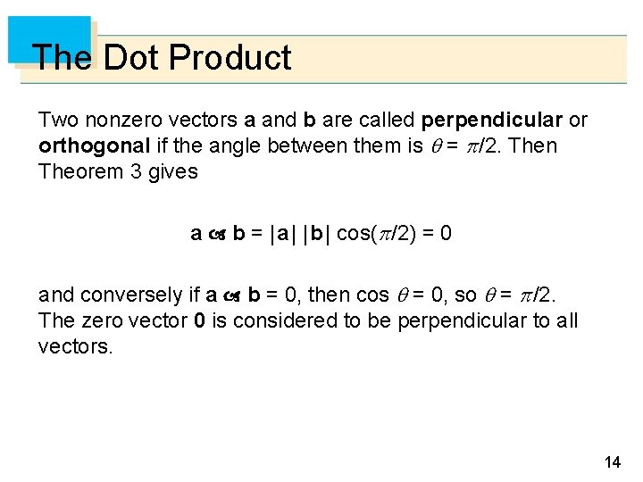 The Dot Product Two nonzero vectors a and b are called perpendicular or orthogonal