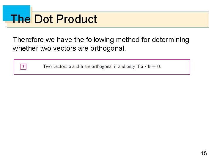 The Dot Product Therefore we have the following method for determining whether two vectors