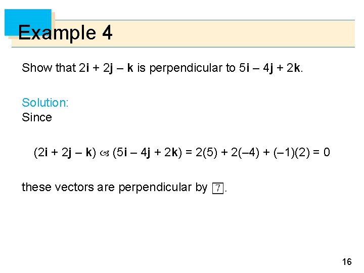 Example 4 Show that 2 i + 2 j – k is perpendicular to