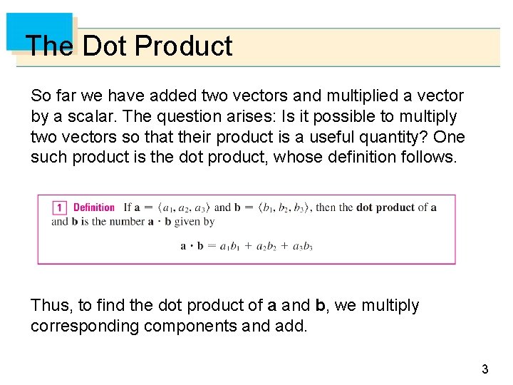 The Dot Product So far we have added two vectors and multiplied a vector
