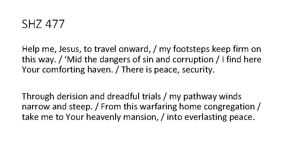 SHZ 477 Help me, Jesus, to travel onward, / my footsteps keep firm on