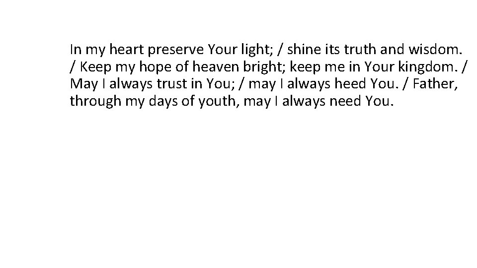 In my heart preserve Your light; / shine its truth and wisdom. / Keep