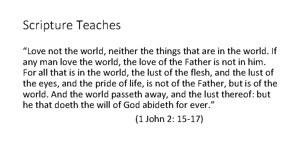 Scripture Teaches “Love not the world, neither the things that are in the world.