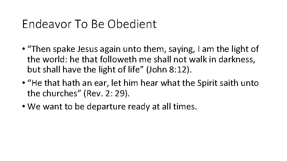 Endeavor To Be Obedient • “Then spake Jesus again unto them, saying, I am