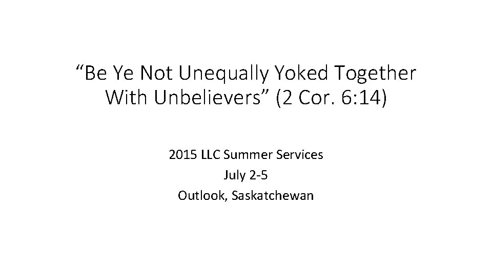 “Be Ye Not Unequally Yoked Together With Unbelievers” (2 Cor. 6: 14) 2015 LLC