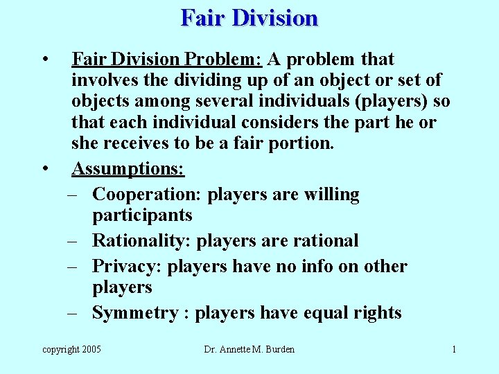 Fair Division • Fair Division Problem: A problem that involves the dividing up of