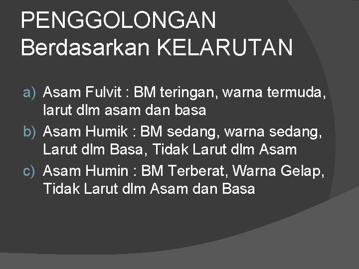 PENGGOLONGAN Berdasarkan KELARUTAN a) Asam Fulvit : BM teringan, warna termuda, larut dlm asam