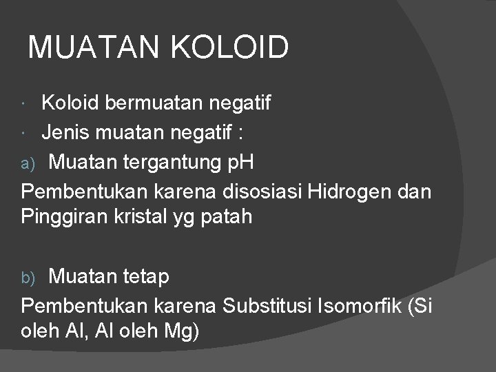 MUATAN KOLOID Koloid bermuatan negatif Jenis muatan negatif : a) Muatan tergantung p. H