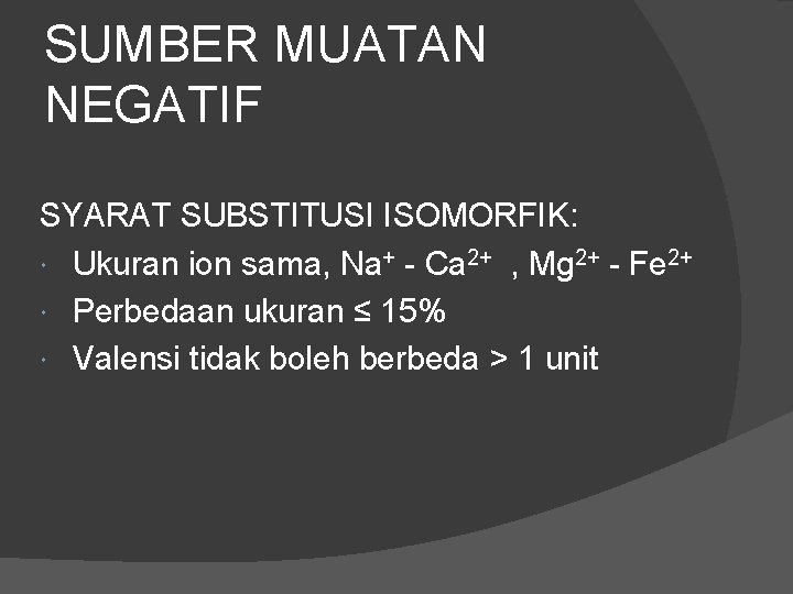 SUMBER MUATAN NEGATIF SYARAT SUBSTITUSI ISOMORFIK: Ukuran ion sama, Na+ - Ca 2+ ,