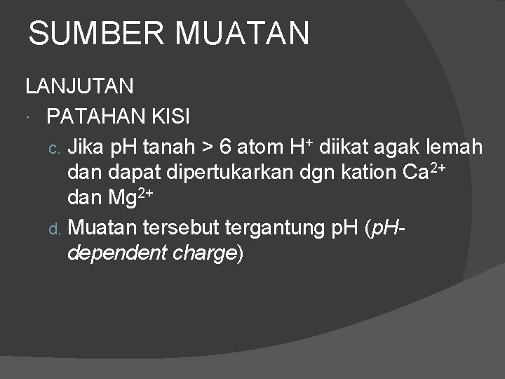 SUMBER MUATAN LANJUTAN PATAHAN KISI c. Jika p. H tanah > 6 atom H+