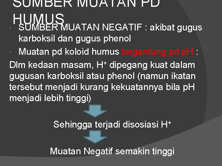 SUMBER MUATAN PD HUMUS SUMBER MUATAN NEGATIF : akibat gugus karboksil dan gugus phenol