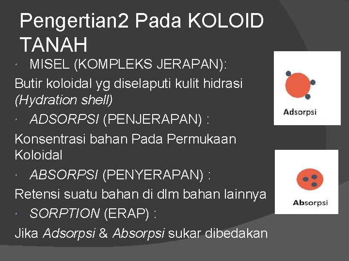 Pengertian 2 Pada KOLOID TANAH MISEL (KOMPLEKS JERAPAN): Butir koloidal yg diselaputi kulit hidrasi