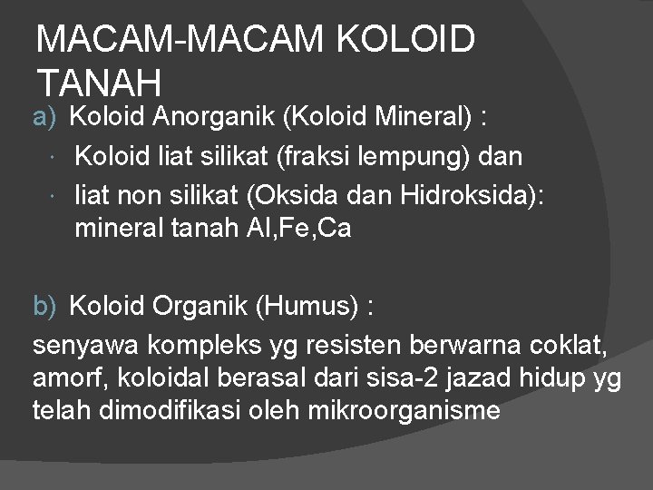 MACAM-MACAM KOLOID TANAH a) Koloid Anorganik (Koloid Mineral) : Koloid liat silikat (fraksi lempung)