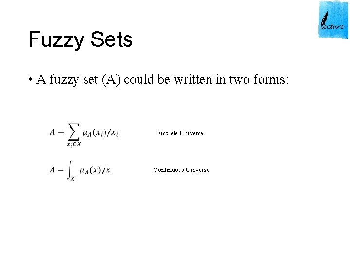 Fuzzy Sets • A fuzzy set (A) could be written in two forms: Discrete