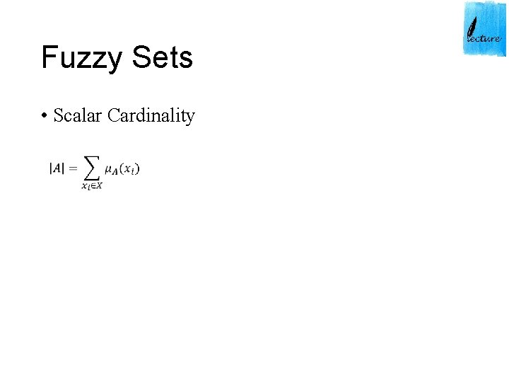 Fuzzy Sets • Scalar Cardinality 