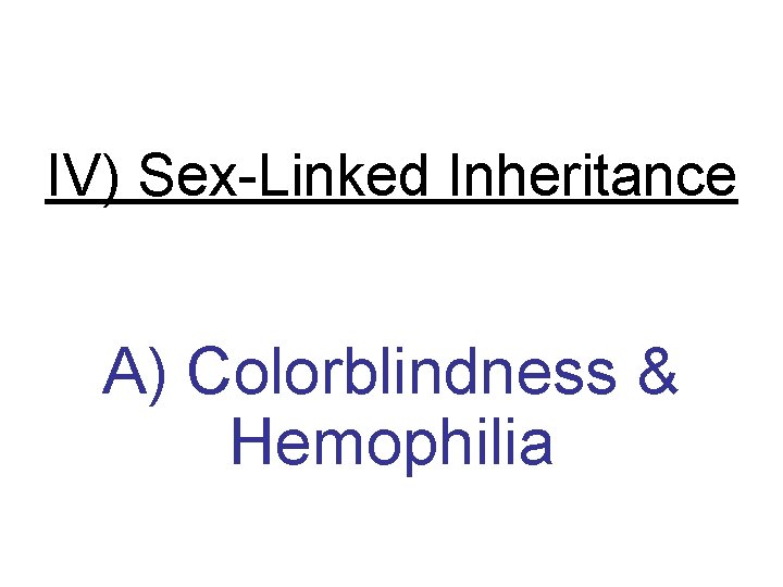 IV) Sex-Linked Inheritance A) Colorblindness & Hemophilia 