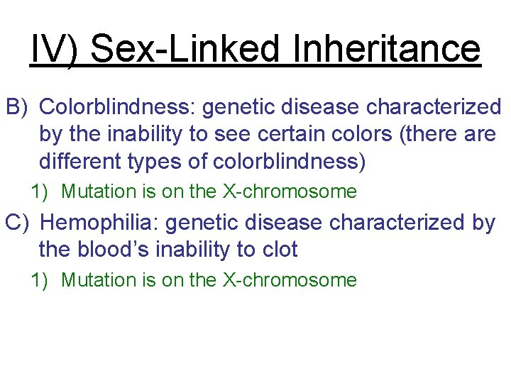 IV) Sex-Linked Inheritance B) Colorblindness: genetic disease characterized by the inability to see certain