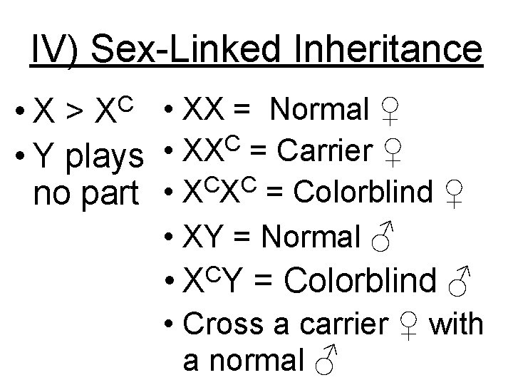 IV) Sex-Linked Inheritance • X > XC • XX = Normal ♀ C •