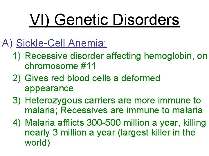 VI) Genetic Disorders A) Sickle-Cell Anemia: 1) Recessive disorder affecting hemoglobin, on chromosome #11