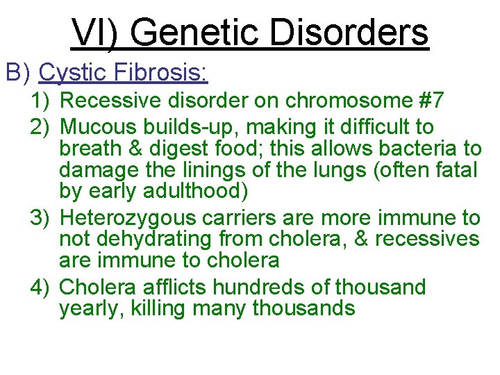 VI) Genetic Disorders B) Cystic Fibrosis: 1) Recessive disorder on chromosome #7 2) Mucous