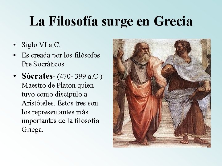 La Filosofía surge en Grecia • Siglo VI a. C. • Es creada por