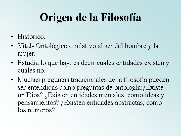 Origen de la Filosofía • Histórico. • Vital- Ontológico o relativo al ser del