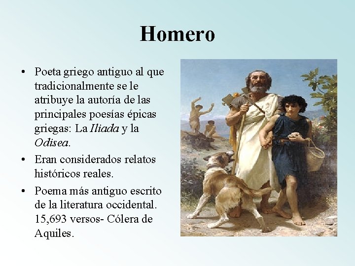 Homero • Poeta griego antiguo al que tradicionalmente se le atribuye la autoría de