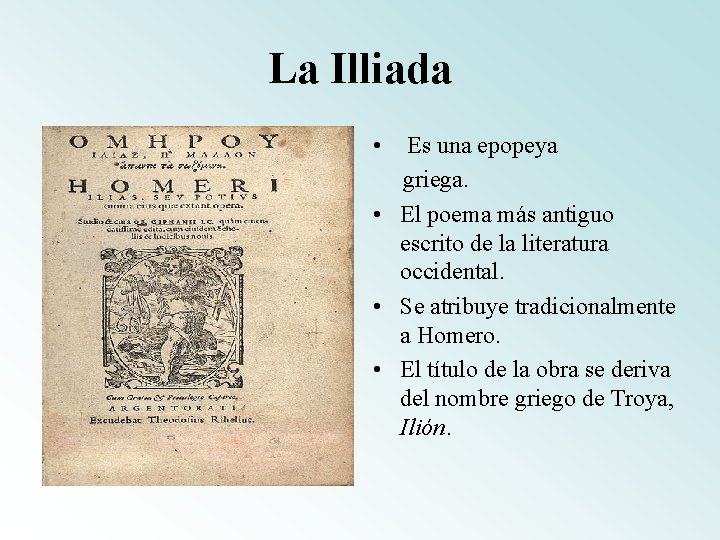 La Illiada • Es una epopeya griega. • El poema más antiguo escrito de