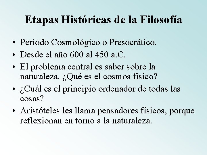 Etapas Históricas de la Filosofía • Periodo Cosmológico o Presocrático. • Desde el año