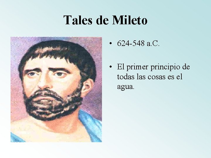 Tales de Mileto • 624 -548 a. C. • El primer principio de todas