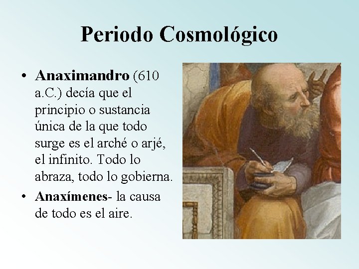 Periodo Cosmológico • Anaximandro (610 a. C. ) decía que el principio o sustancia