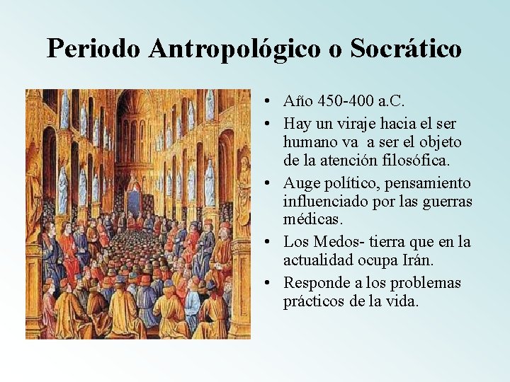 Periodo Antropológico o Socrático • Año 450 -400 a. C. • Hay un viraje