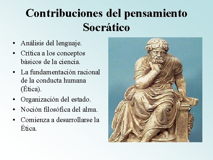 Contribuciones del pensamiento Socrático • Análisis del lenguaje. • Crítica a los conceptos básicos