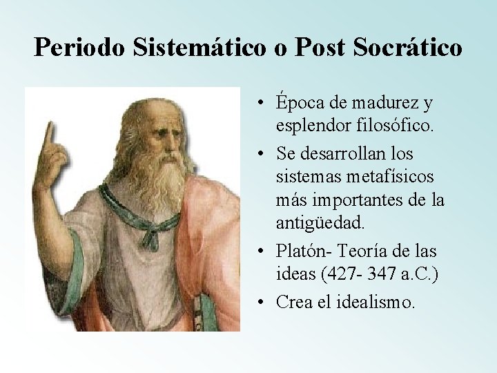 Periodo Sistemático o Post Socrático • Época de madurez y esplendor filosófico. • Se