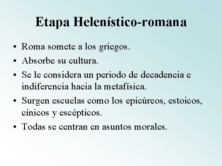 Etapa Helenístico-romana • Roma somete a los griegos. • Absorbe su cultura. • Se