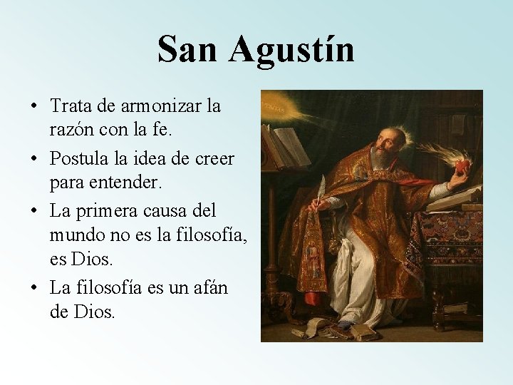 San Agustín • Trata de armonizar la razón con la fe. • Postula la