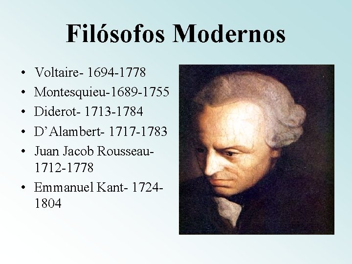 Filósofos Modernos • • • Voltaire- 1694 -1778 Montesquieu-1689 -1755 Diderot- 1713 -1784 D’Alambert-