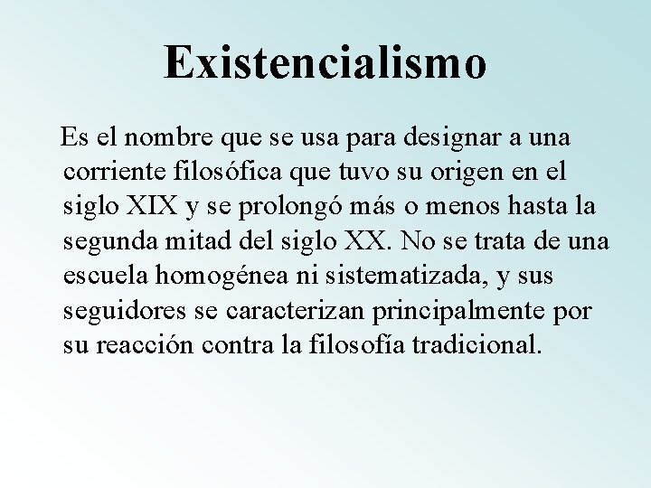 Existencialismo Es el nombre que se usa para designar a una corriente filosófica que