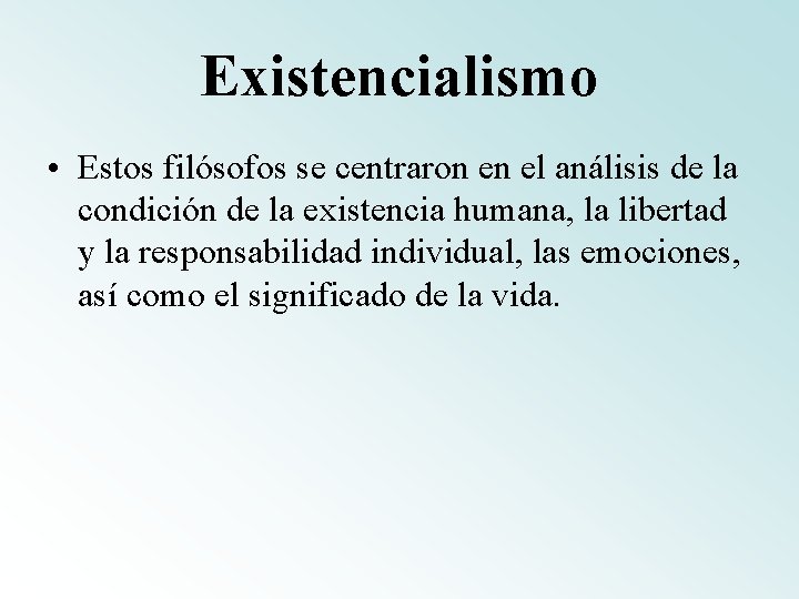 Existencialismo • Estos filósofos se centraron en el análisis de la condición de la