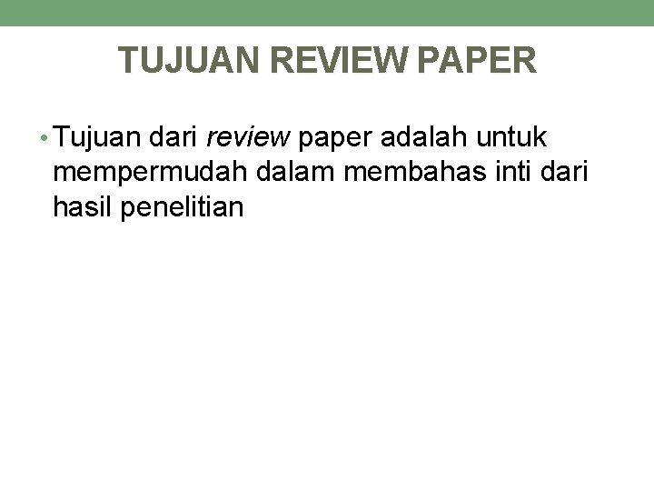 TUJUAN REVIEW PAPER • Tujuan dari review paper adalah untuk mempermudah dalam membahas inti