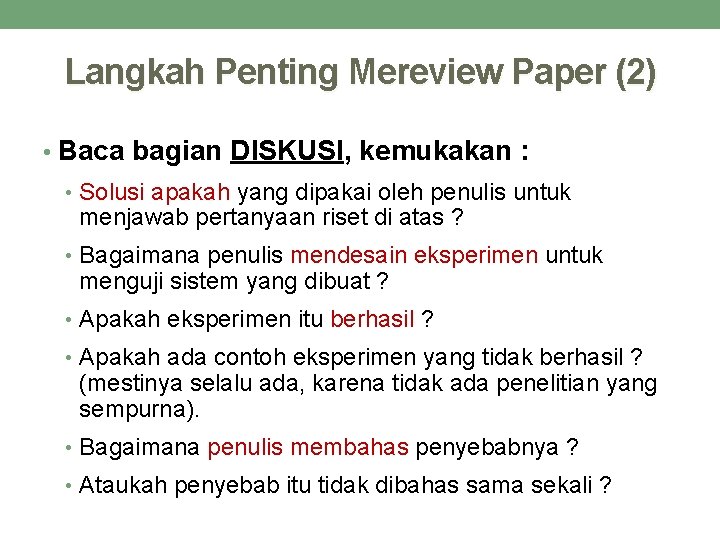 Langkah Penting Mereview Paper (2) • Baca bagian DISKUSI, kemukakan : • Solusi apakah