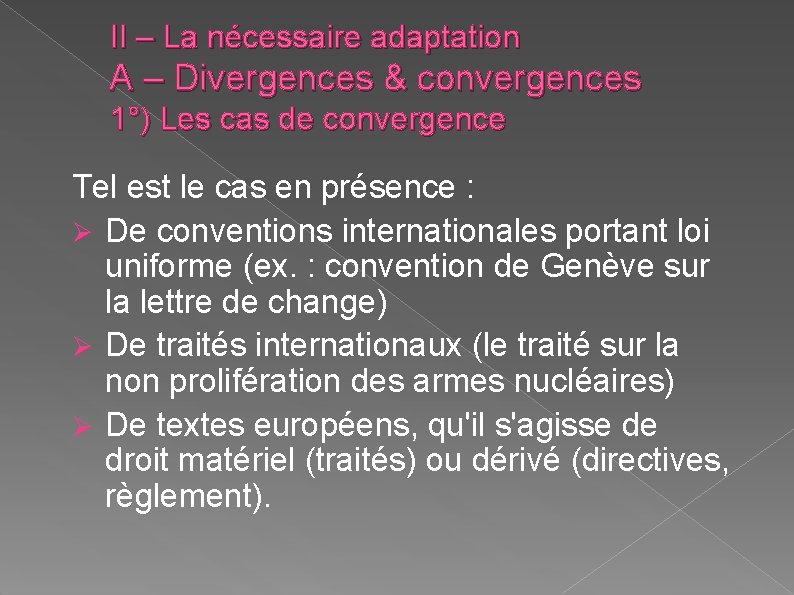 II – La nécessaire adaptation A – Divergences & convergences 1°) Les cas de II – La nécessaire adaptation A – Divergences & convergences 1°) Les cas de