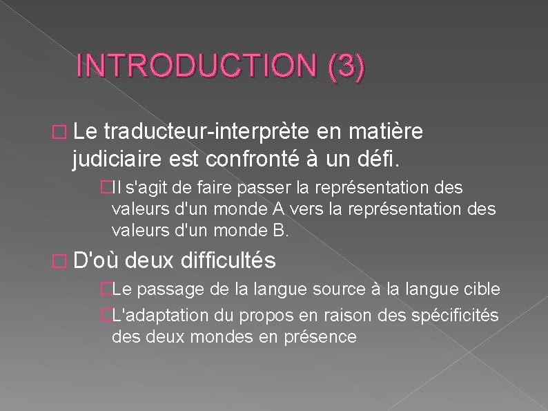 INTRODUCTION (3) � Le traducteur-interprète en matière judiciaire est confronté à un défi. �Il INTRODUCTION (3) � Le traducteur-interprète en matière judiciaire est confronté à un défi. �Il