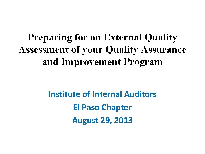 Preparing for an External Quality Assessment of your Quality Assurance and Improvement Program Institute