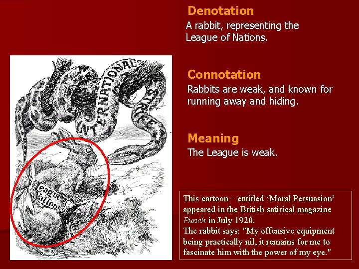 Denotation A rabbit, representing the League of Nations. Connotation Rabbits are weak, and known