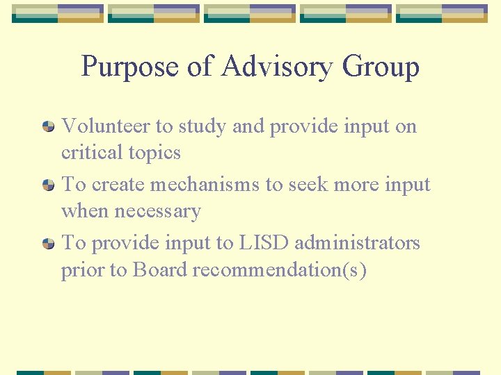 Purpose of Advisory Group Volunteer to study and provide input on critical topics To